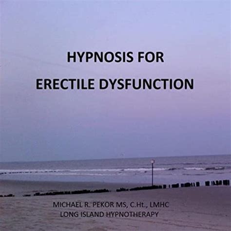 Hypnosis For Erectile Dysfunction By Michael R Pekor Ms Cht Lmhc