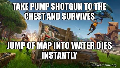 Take Pump Shotgun To The Chest And Survives Jump Of Map Into Water Dies