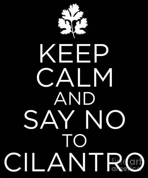 Keep Calm And Say No To Cilantro Hate Coriander Product Digital Art By