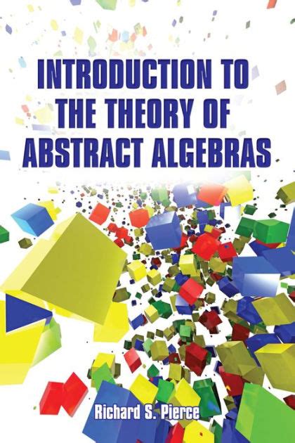 Introduction To The Theory Of Abstract Algebras By Richard S Pierce