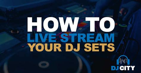 Live Streaming The Ultimate Guide To Streaming Dj Sets