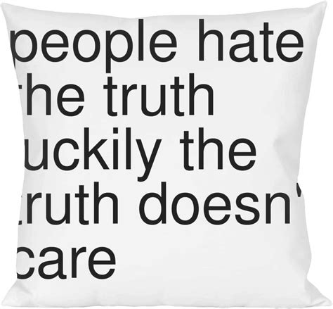 People Hate Truth Luckily Truth Doesnt Daily Quotes