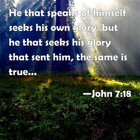 John 718 He That Speaks Of Himself Seeks His Own Glory But He That