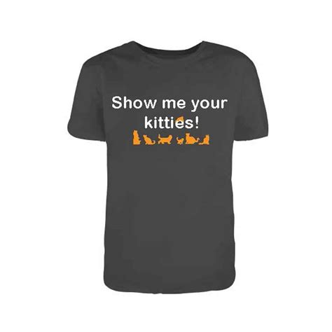 T Shirt Show Me Your Kitties Happy Cat Store