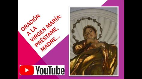 OraciÓn A La Virgen MarÍa PrÉstame Madre Youtube