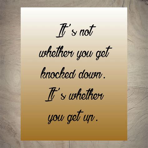It's not whether you get knocked down. It's whether you 