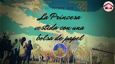3° Audiocuento Ilustrado La Princesa Vestida Con Una Bolsa De Papel