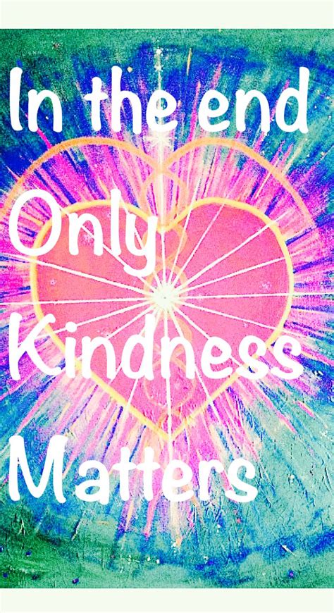 In The End Only Kindness Matters