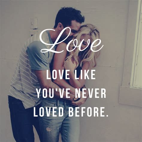 Love Like Youve Never Loved Before Positivity Positive Quotes