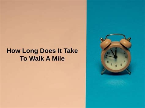 How Long Does It Take To Walk A Mile And Why Exactly How Long