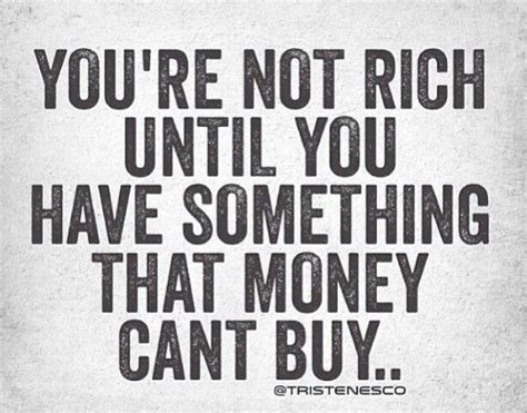 Youre Not Rich Until You Have Something That Money Cant Buy