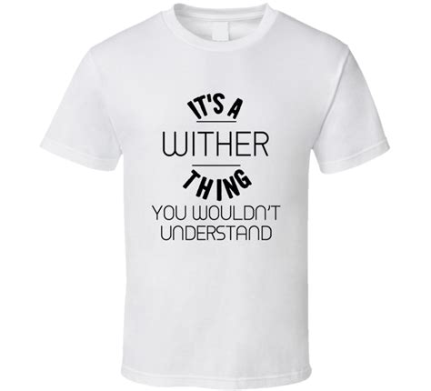 Wither Its A Thing You Wouldnt Understand T Shirt