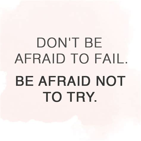 Dont Be Afraid To Fail Be Afraid Not To Try Do You Feel Like You Let