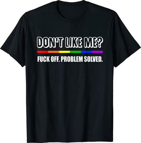 Don T Like Me Fuck Off Funny Lgbt Sarcasm T Shirt Amazon Co Uk Fashion