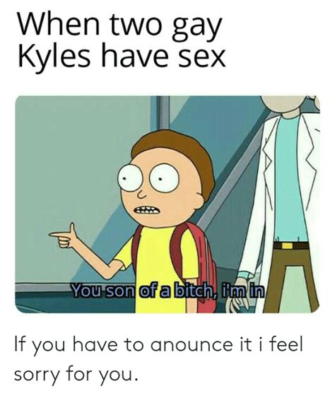 When Two Gay Kyles Have Sex You Son Of A Bitch Im In If You Have To