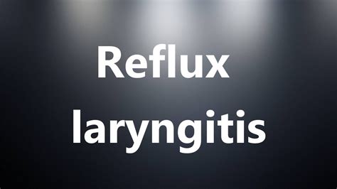 Reflux Laryngitis Medical Definition And Pronunciation Youtube