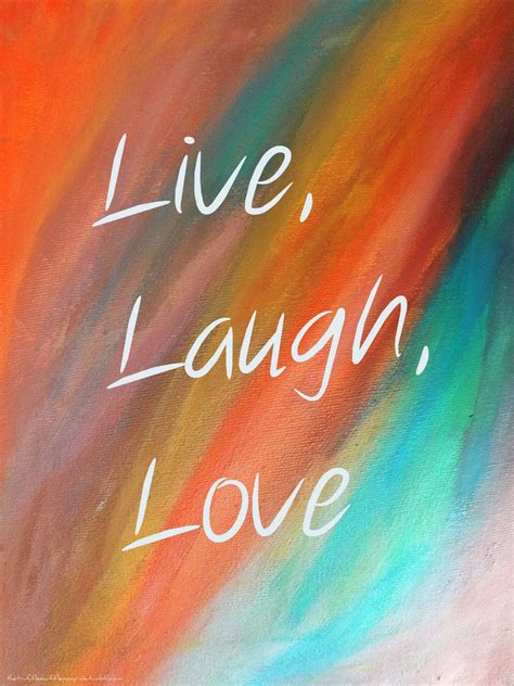 Live Laugh Love Live Laugh Love Quotes Live Laugh Love Love Quotes
