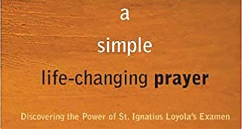 A Simple Life Changing Prayer Discovering The Power Of St Ignatius