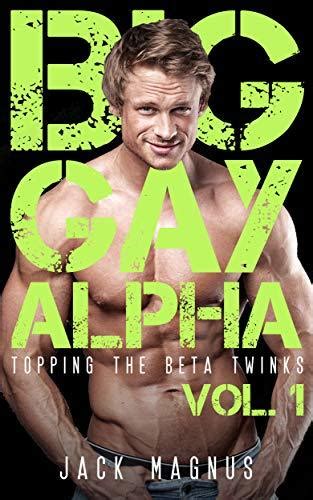 Big Gay Alpha Topping The Beta Twinks Vol 1 By Jack Magnus Goodreads