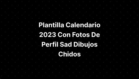 Plantilla Calendario 2023 Con Fotos De Perfil Sad Dibujos Chidos Imagesee