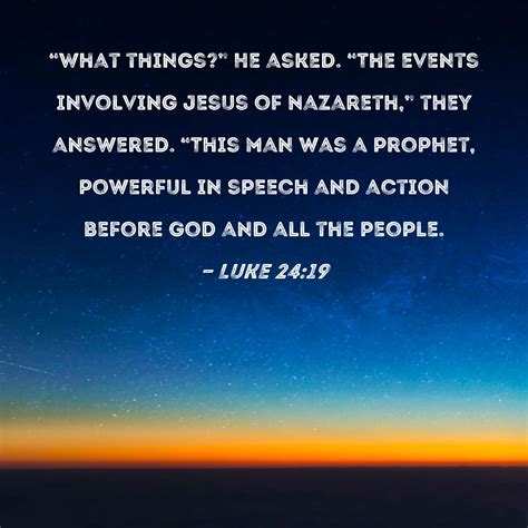 Luke 2419 What Things He Asked The Events Involving Jesus Of