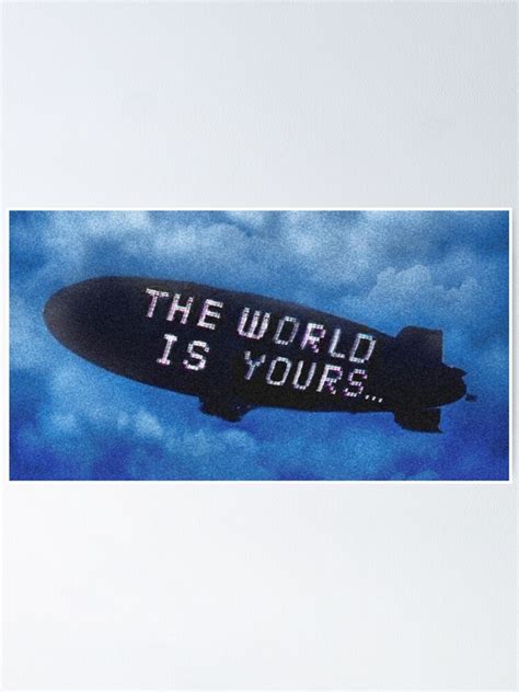 The World Is Yours Blimp Poster For Sale By Pacino44 Redbubble