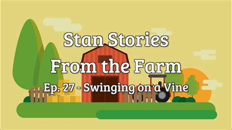 Stan Stories From The Farm Episode 27 Swinging On A Vine Youtube