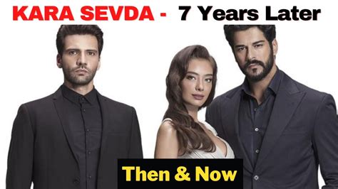 Kara Sevda Cast Then And Now 😍 I Endless Love I Neslihan Atagül I Burak