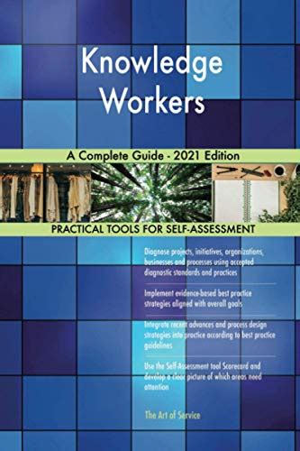 Knowledge Workers A Complete Guide 2021 Edition By The Art Of Service