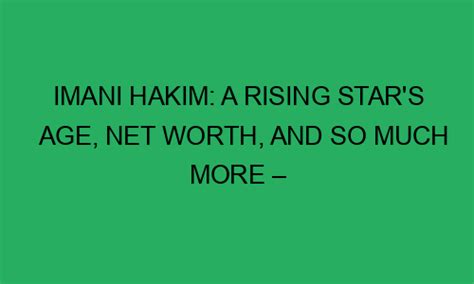 Imani Hakim A Rising Stars Age Net Worth And So Much More