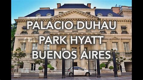 palacio duhau park hyatt buenos aires buenos aires argentina youtube