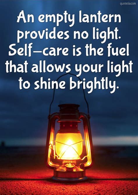 When we have the lantern of diogenes we must also have his staff. An empty lantern provides no light. Self-care is the fuel ...