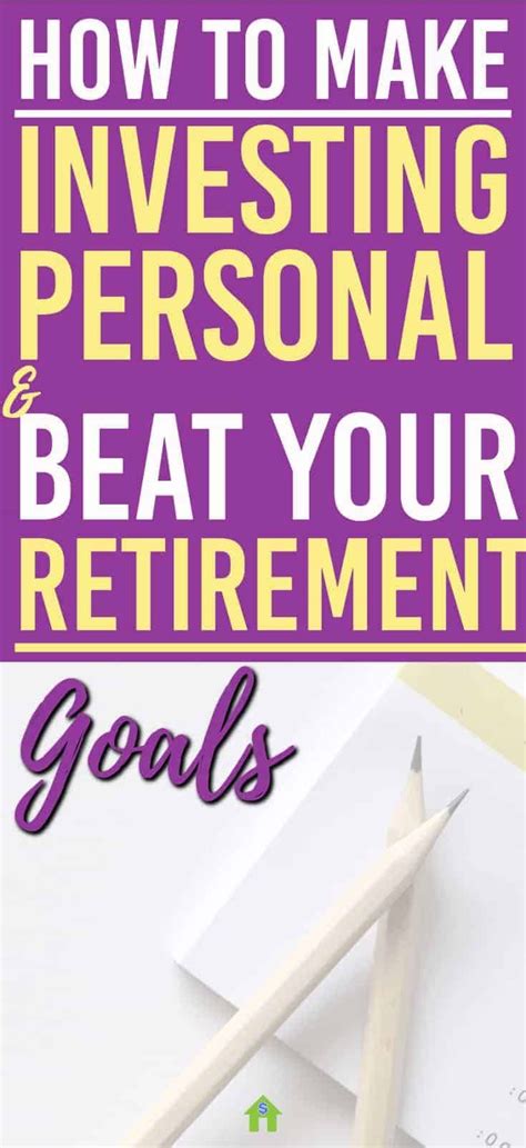 How To Make Investing Personal And Beat Your Retirement Goals Investing