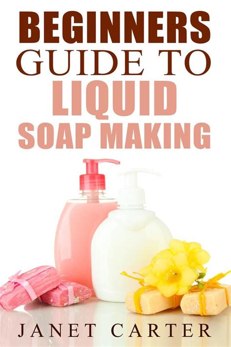 20 delightful and delicate soap recipes for. Beginners Guide To Liquid Soap Making (Soap Making 101, #2 ...