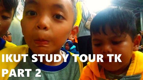 Vlog 3 Ikut Study Tour Anak Tk Part 2 Youtube