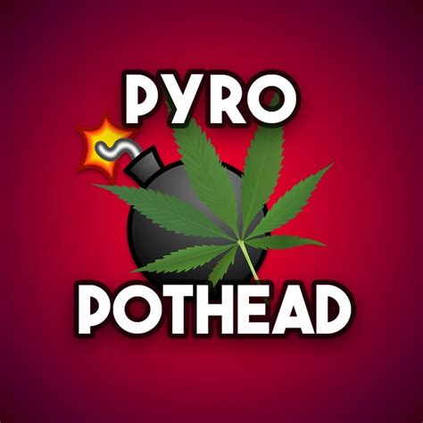 Pyro Pothead Youtube