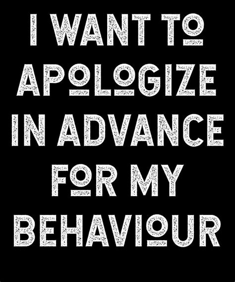 I Want To Apologize In Advance For My Behaviour Digital Art By Jane Keeper