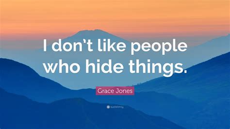 Grace Jones Quote I Dont Like People Who Hide Things 9 Wallpapers
