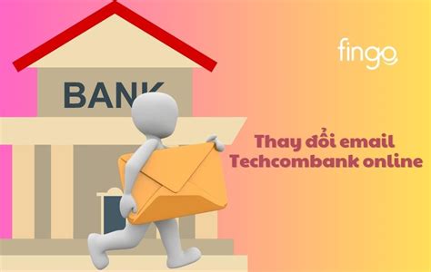 Hướng Dẫn Thay đổi Email Techcombank Online Chỉ Trong 5 Phút