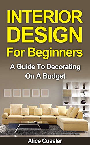 Interior Design For Beginners A Guide To Decorating On A Budget