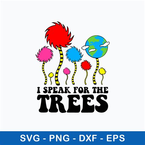 I Speak For The Trees Svg The Lorax Svg Dr Seuss Svg Png Inspire