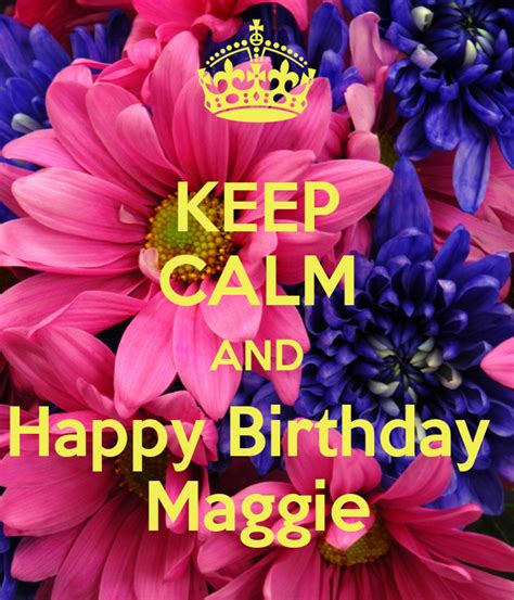 Keep Calm And Happy Birthday Maggie Poster Rebecca Keep Calm O Matic