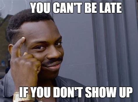 You Cant Be Late Meme Better Days Curriculum