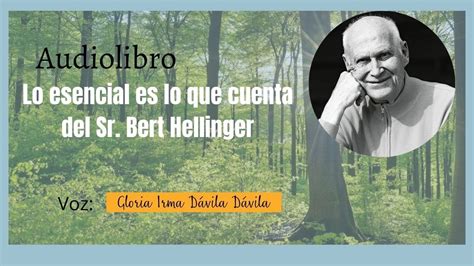 Audio Libro Libro Lo Esencial Es Lo Que Cuenta Del Sr Bert Hellinger Gloria Irma Dávila Dávila