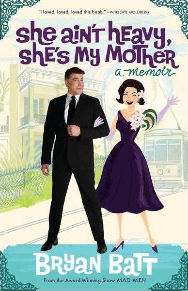 She Ain T Heavy She S My Mother A Memoir By Bryan Batt Paperback Barnes And Noble®