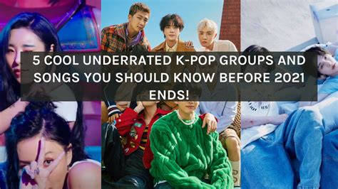 5 Cool Underrated K Pop Groups And Songs You Should Know Before 2021 E