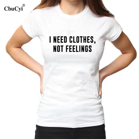 Cbucyi Hipster Harajuku Saying I Need Clothes Not Feelings Letters Printed T Shirt Women New