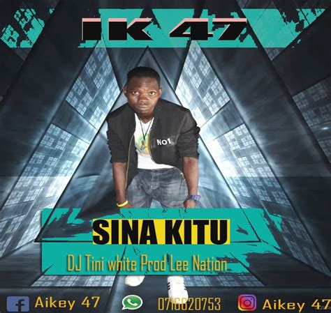 Audio L Ik 47 Sina Kitu L Download Dj Kibinyo