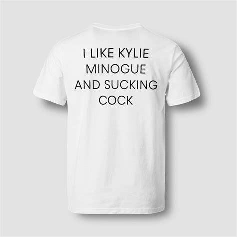 i like kylie minogue and sucking cock shirt viral merch