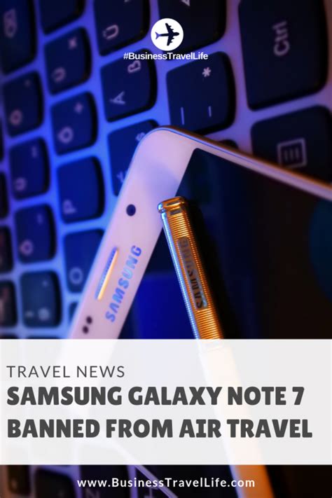 Samsung Galaxy Note 7 Banned From Air Travel Business Travel Life